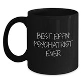 Funny Psychiatrist Gifts for Men Friends Coworkers - Best Effin' Psychiatrist Ever Quote Black Coffee Mug, 11oz or 15oz, Microwave and Dishwasher Safe - Main